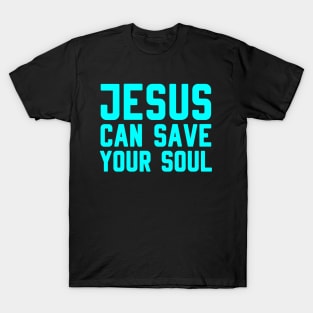 JESUS CAN SAVE YOUR SOUL T-Shirt